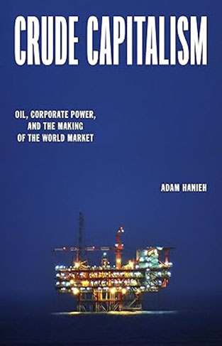 Crude Capitalism - Oil, Corporate Power, and the Making of the World Market